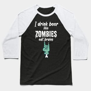 I drink beer like zombies eat brains Baseball T-Shirt